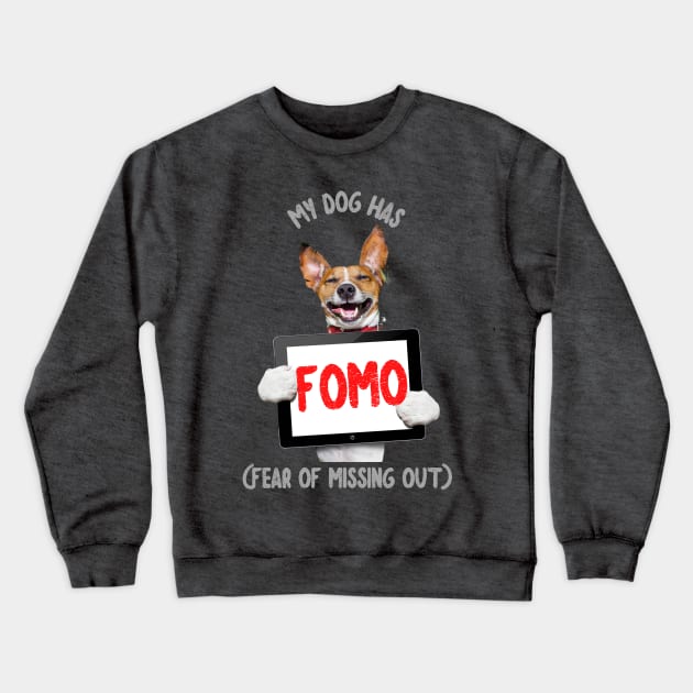 My Dog has FOMO (fear of missing out) Crewneck Sweatshirt by PersianFMts